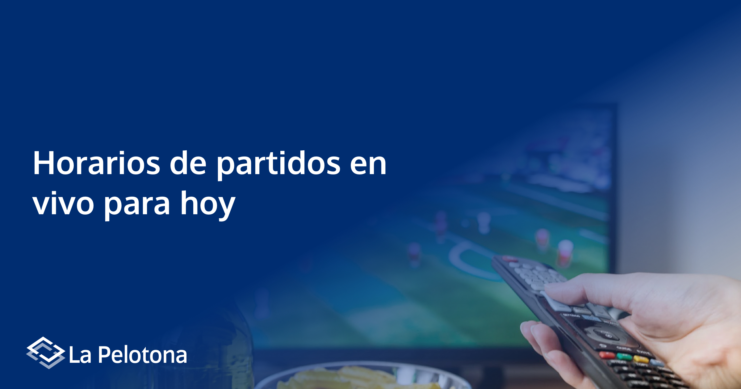 Príncipe Lujo Culpable Horarios de Partidos de Fútbol Televisados Para Hoy en Vivo