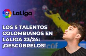 Los 5 talentos colombianos en LaLiga 23/24: ¡Descúbrelos!